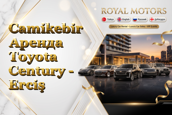 Camikebir Аренда Toyota Century - Erciş