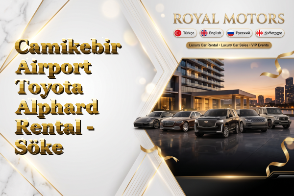 Camikebir Airport Toyota Alphard Rental - Söke