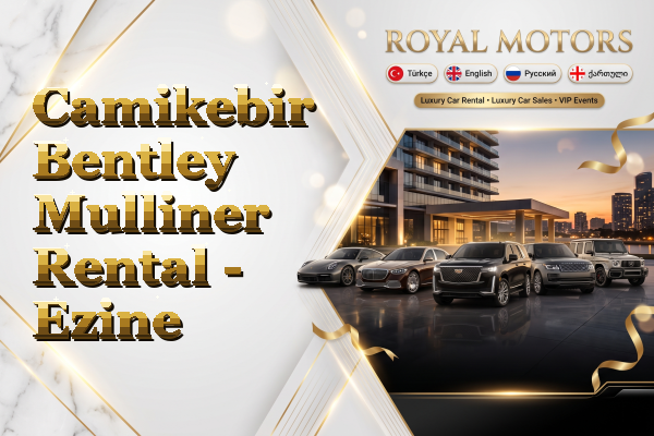 Camikebir Bentley Mulliner Rental - Ezine