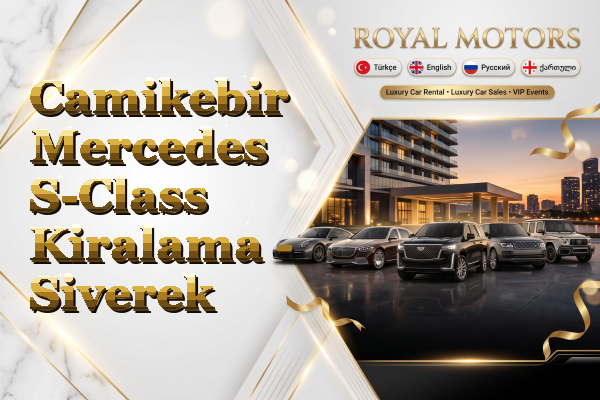 Camikebir Mercedes S-Class Kiralama - Siverek