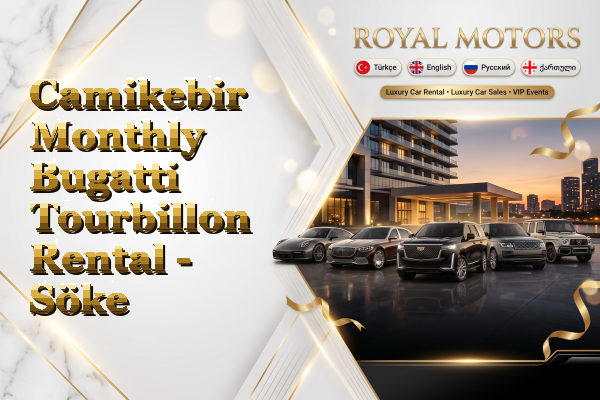 Camikebir Monthly Bugatti Tourbillon Rental - Söke
