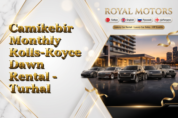 Camikebir Monthly Rolls-Royce Dawn Rental - Turhal
