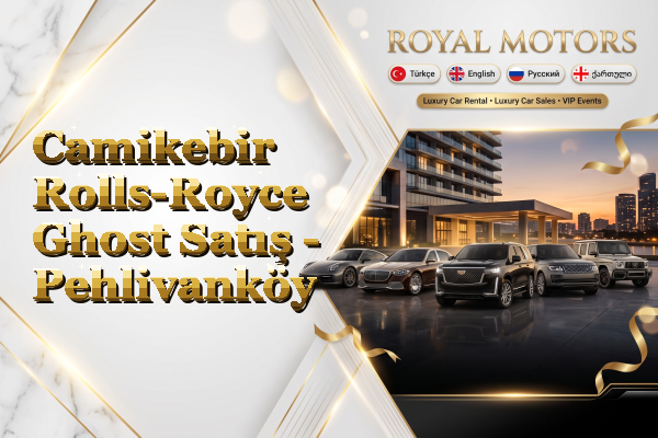 Camikebir Rolls-Royce Ghost Satış - Pehlivanköy