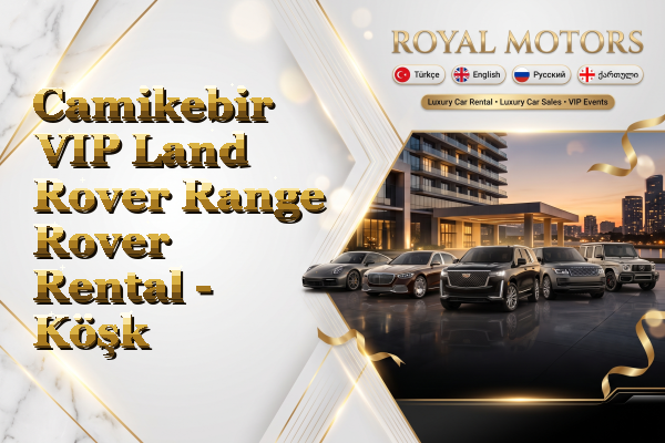 Camikebir VIP Land Rover Range Rover Rental - Köşk