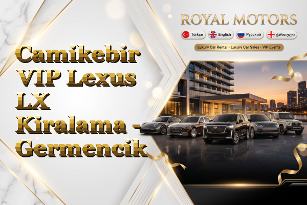 Camikebir VIP Lexus LX Kiralama - Germencik