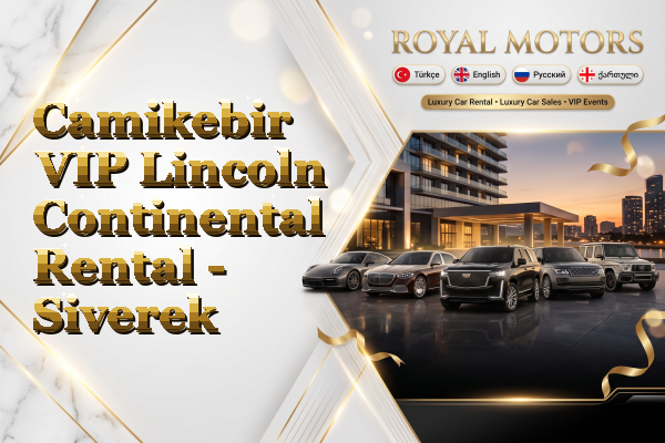 Camikebir VIP Lincoln Continental Rental - Siverek