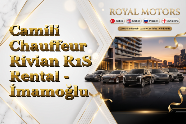 Camili Chauffeur Rivian R1S Rental - İmamoğlu