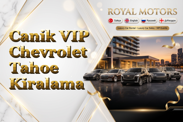 Canik VIP Chevrolet Tahoe Kiralama