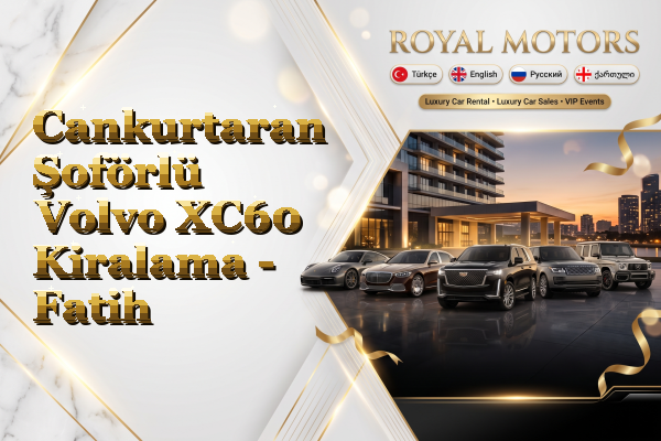 Cankurtaran Şoförlü Volvo XC60 Kiralama - Fatih