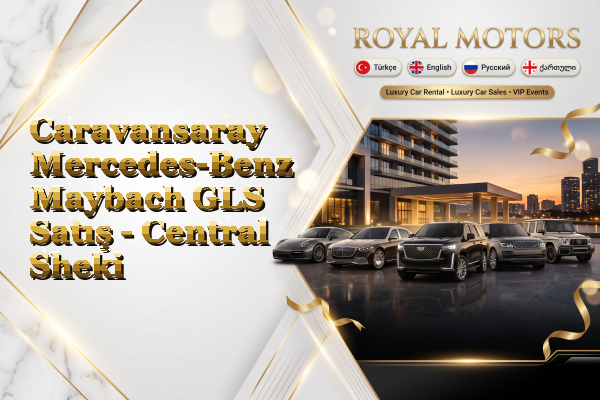 Caravansaray Mercedes-Benz Maybach GLS Satış - Central Sheki