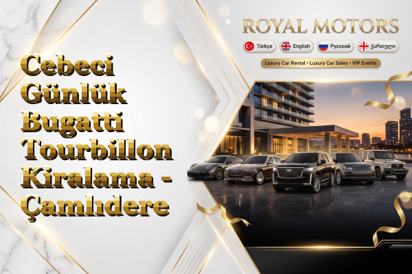 Cebeci Günlük Bugatti Tourbillon Kiralama - Çamlıdere
