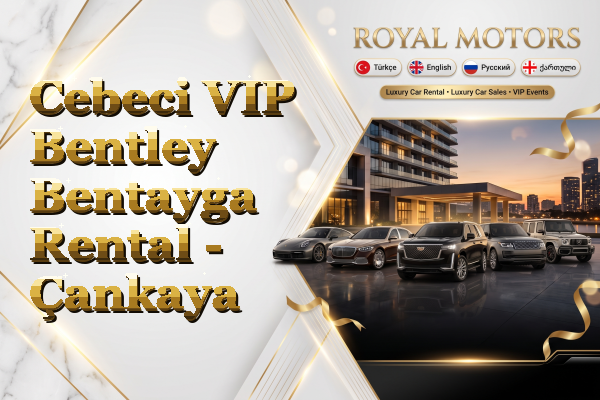 Cebeci VIP Bentley Bentayga Rental - Çankaya