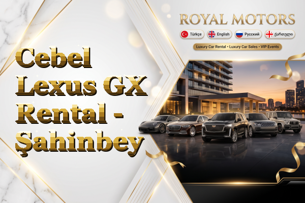 Cebel Lexus GX Rental - Şahinbey