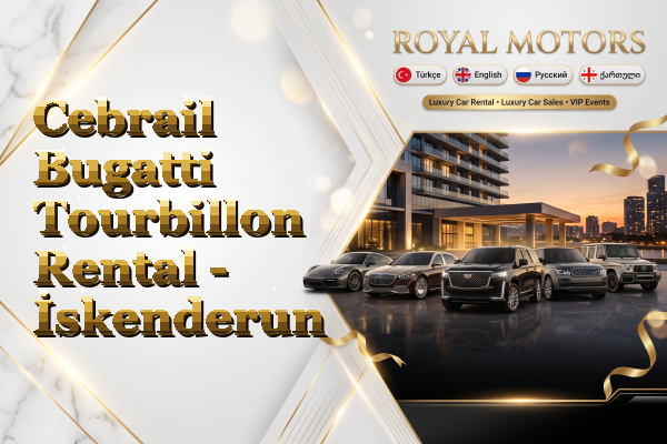Cebrail Bugatti Tourbillon Rental - İskenderun