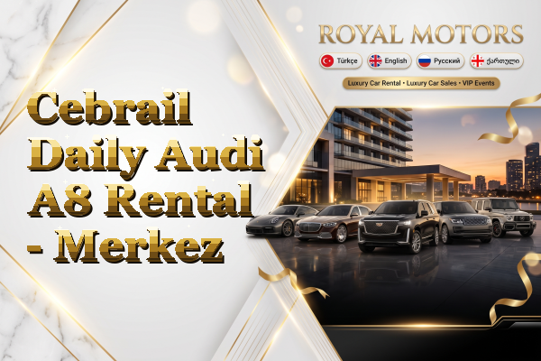 Cebrail Daily Audi A8 Rental - Merkez