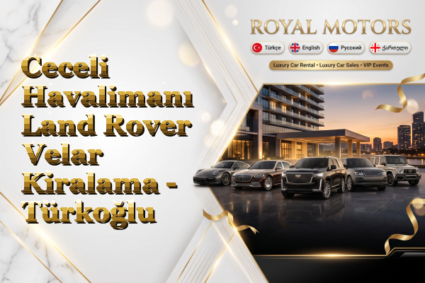 Ceceli Havalimanı Land Rover Velar Kiralama - Türkoğlu