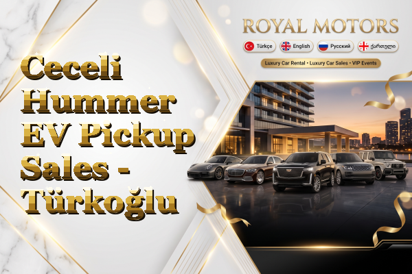 Ceceli Hummer EV Pickup Sales - Türkoğlu