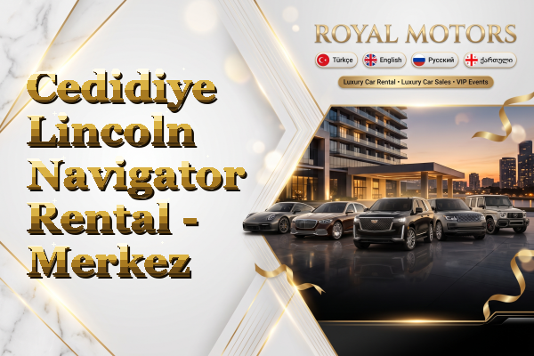 Cedidiye Lincoln Navigator Rental - Merkez