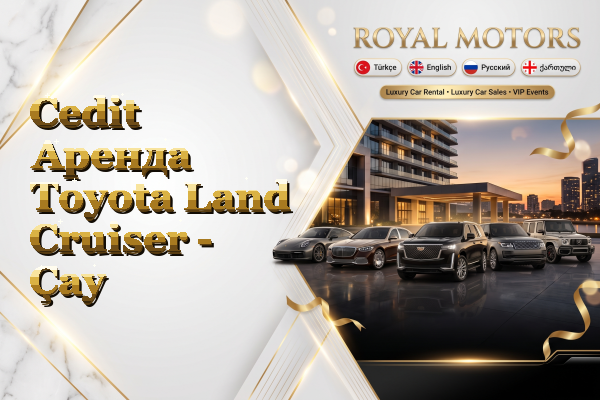 Cedit Аренда Toyota Land Cruiser - Çay