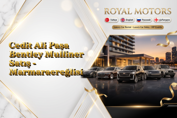 Cedit Ali Paşa Bentley Mulliner Satış - Marmaraereğlisi