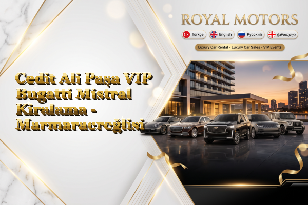 Cedit Ali Paşa VIP Bugatti Mistral Kiralama - Marmaraereğlisi