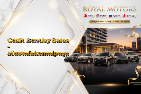 Cedit Bentley Sales - Mustafakemalpaşa