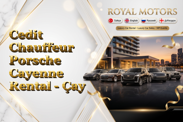 Cedit Chauffeur Porsche Cayenne Rental - Çay
