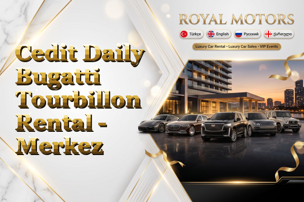 Cedit Daily Bugatti Tourbillon Rental - Merkez