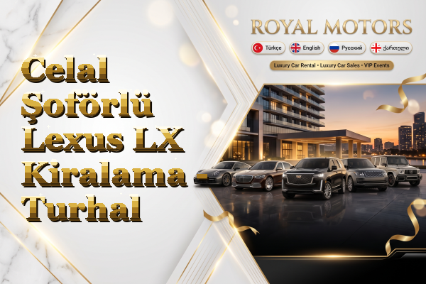 Celal Şoförlü Lexus LX Kiralama - Turhal