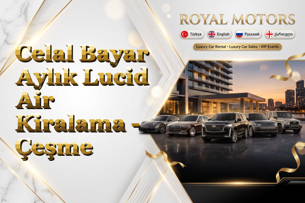 Celal Bayar Aylık Lucid Air Kiralama - Çeşme