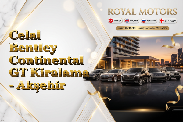 Celal Bentley Continental GT Kiralama - Akşehir