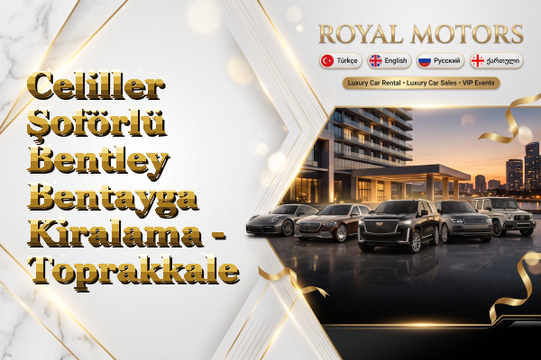 Celiller Şoförlü Bentley Bentayga Kiralama - Toprakkale
