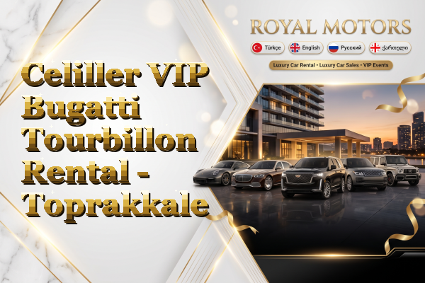 Celiller VIP Bugatti Tourbillon Rental - Toprakkale