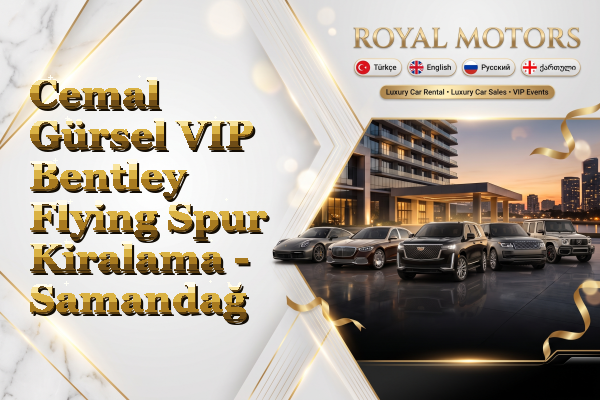 Cemal Gürsel VIP Bentley Flying Spur Kiralama - Samandağ