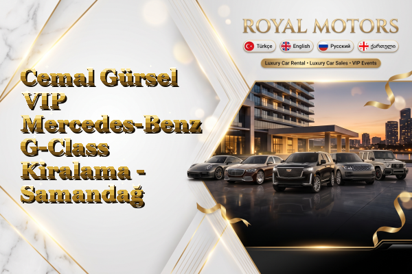 Cemal Gürsel VIP Mercedes-Benz G-Class Kiralama - Samandağ
