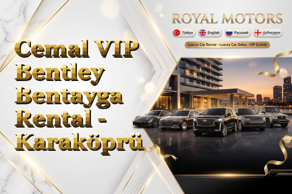 Cemal VIP Bentley Bentayga Rental - Karaköprü