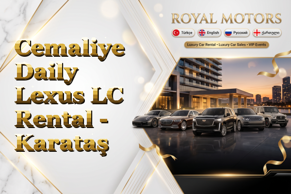 Cemaliye Daily Lexus LC Rental - Karataş