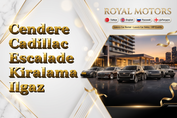 Cendere Cadillac Escalade Kiralama - Ilgaz