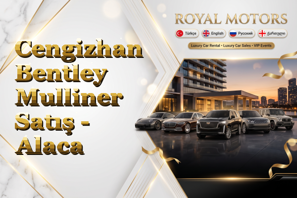 Cengizhan Bentley Mulliner Satış - Alaca