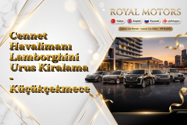 Cennet Havalimanı Lamborghini Urus Kiralama - Küçükçekmece