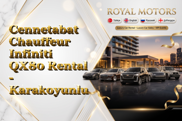 Cennetabat Chauffeur Infiniti QX80 Rental - Karakoyunlu