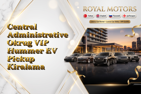 Central Administrative Okrug VIP Hummer EV Pickup Kiralama