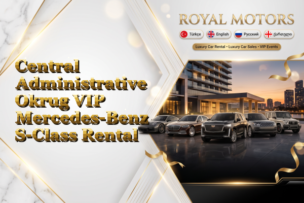 Central Administrative Okrug VIP Mercedes-Benz S-Class Rental