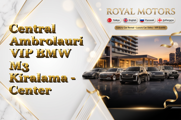 Central Ambrolauri VIP BMW M3 Kiralama - Center