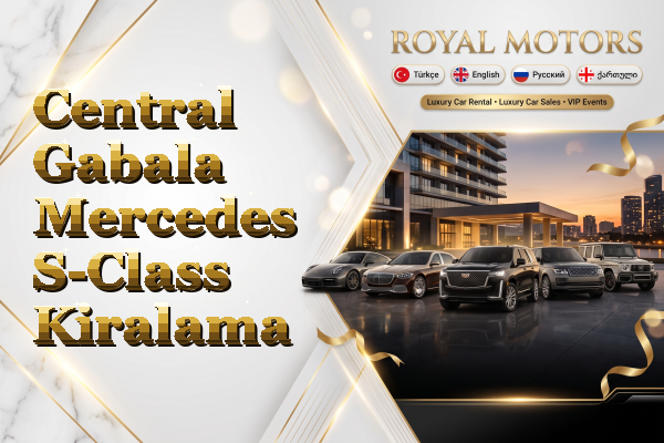 Central Gabala Mercedes S-Class Kiralama