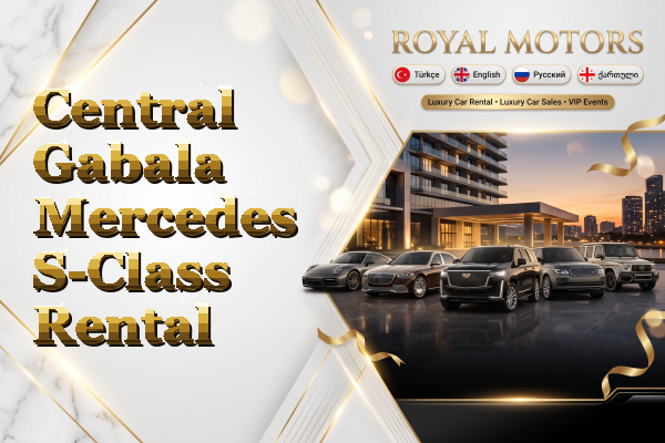 Central Gabala Mercedes S-Class Rental