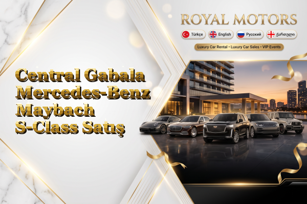Central Gabala Mercedes-Benz Maybach S-Class Satış