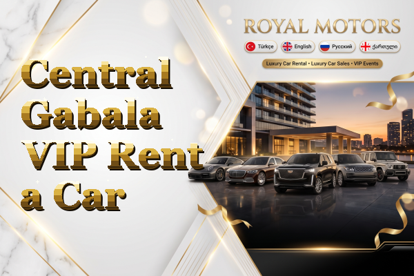 Central Gabala VIP Rent a Car