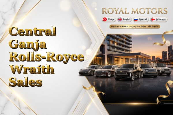 Central Ganja Rolls-Royce Wraith Sales