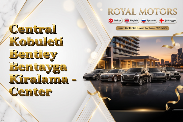 Central Kobuleti Bentley Bentayga Kiralama - Center